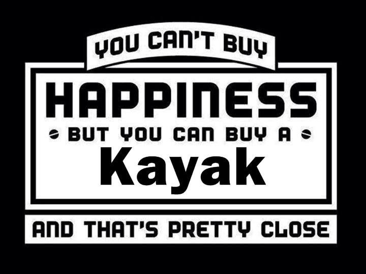 you can't buy happiness but you can buy a kayak